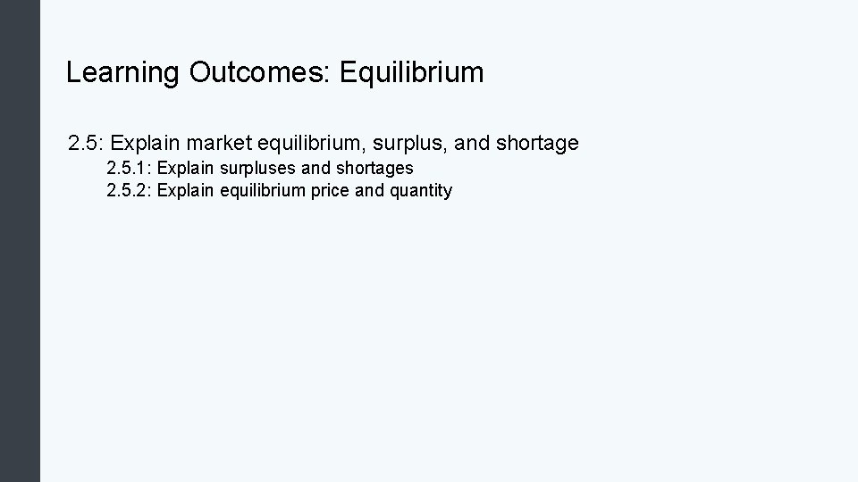 Learning Outcomes: Equilibrium 2. 5: Explain market equilibrium, surplus, and shortage 2. 5. 1: