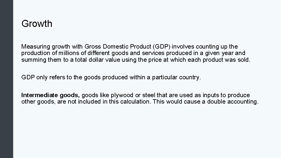 Growth Measuring growth with Gross Domestic Product (GDP) involves counting up the production of