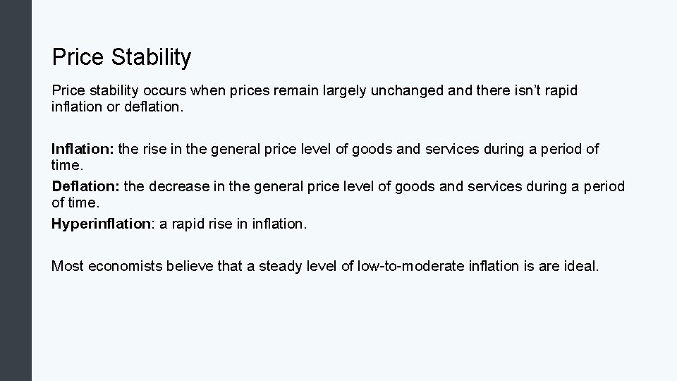 Price Stability Price stability occurs when prices remain largely unchanged and there isn’t rapid
