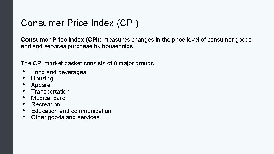 Consumer Price Index (CPI): measures changes in the price level of consumer goods and