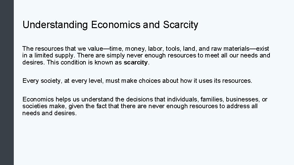 Understanding Economics and Scarcity The resources that we value—time, money, labor, tools, land, and