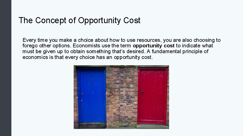 The Concept of Opportunity Cost Every time you make a choice about how to