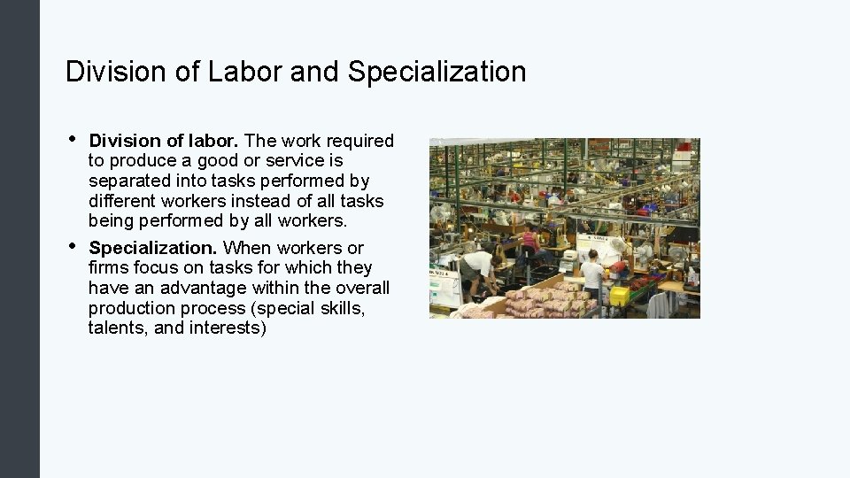 Division of Labor and Specialization • • Division of labor. The work required to