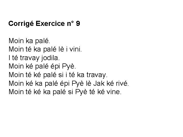 Corrigé Exercice n° 9 Moin ka palé. Moin té ka palé lè i vini.
