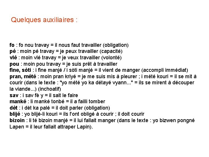 Quelques auxiliaires : fo : fo nou travay = il nous faut travailler (obligation)