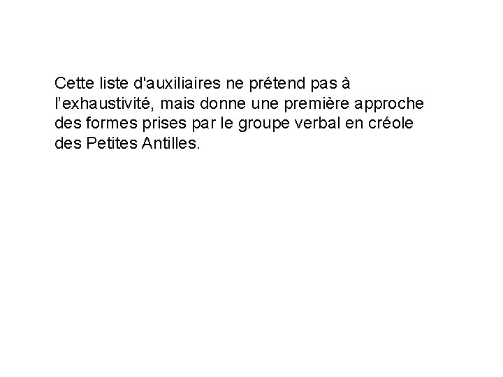 Cette liste d'auxiliaires ne prétend pas à l’exhaustivité, mais donne une première approche des