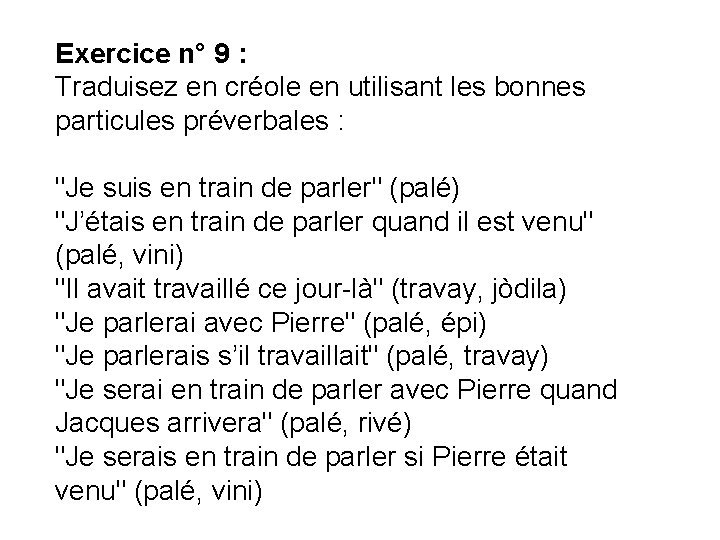Exercice n° 9 : Traduisez en créole en utilisant les bonnes particules préverbales :