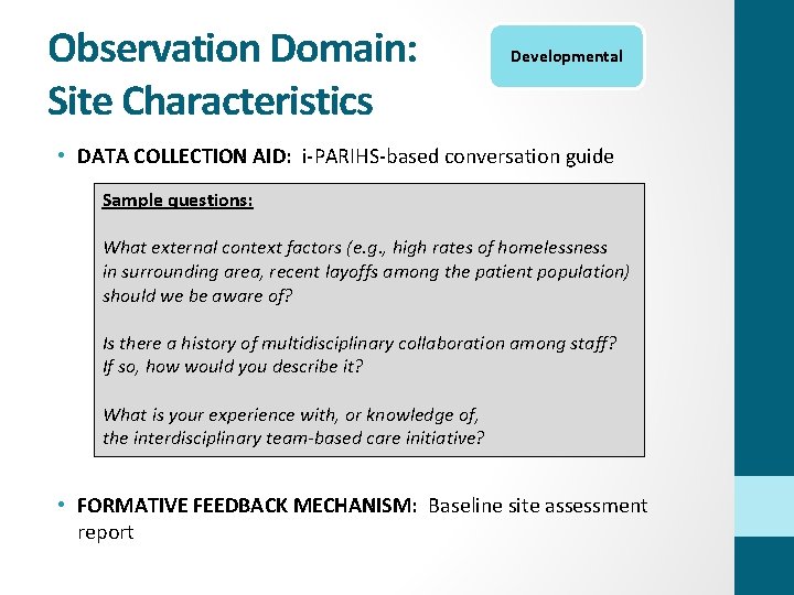 Observation Domain: Site Characteristics Developmental • DATA COLLECTION AID: i-PARIHS-based conversation guide Sample questions: