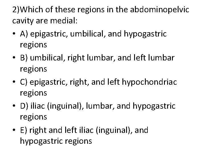 2)Which of these regions in the abdominopelvic cavity are medial: • A) epigastric, umbilical,