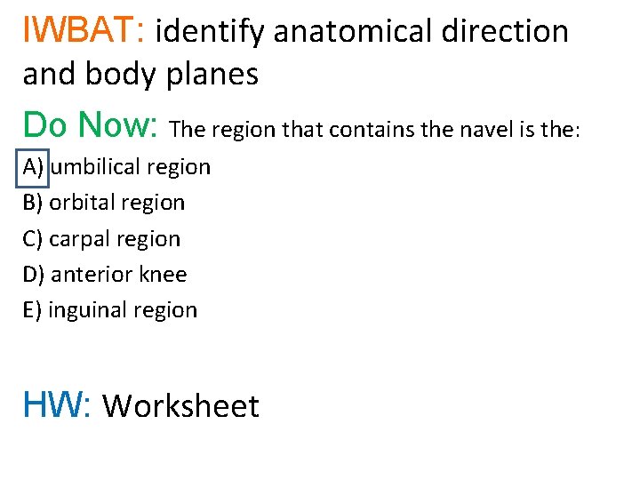 IWBAT: identify anatomical direction and body planes Do Now: The region that contains the