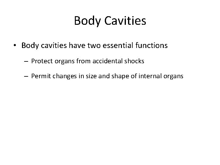 Body Cavities • Body cavities have two essential functions – Protect organs from accidental