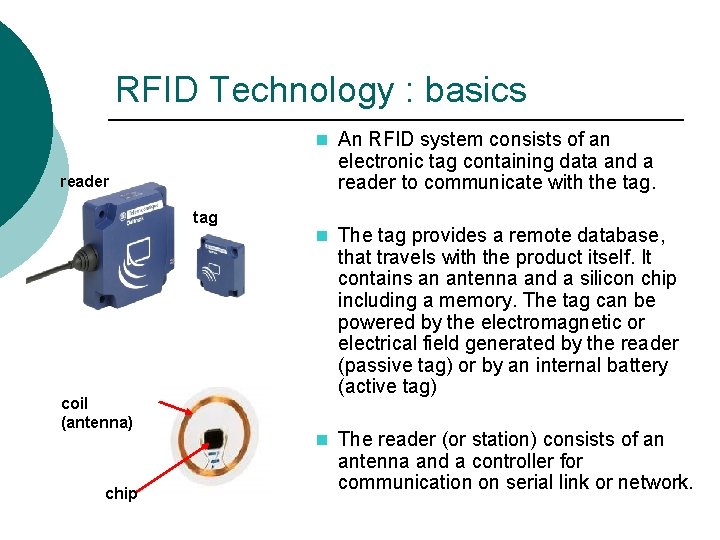 RFID Technology : basics n An RFID system consists of an electronic tag containing