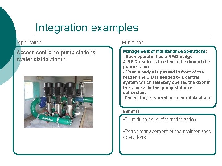 Integration examples Application Functions Access control to pump stations (water distribution) : Management of