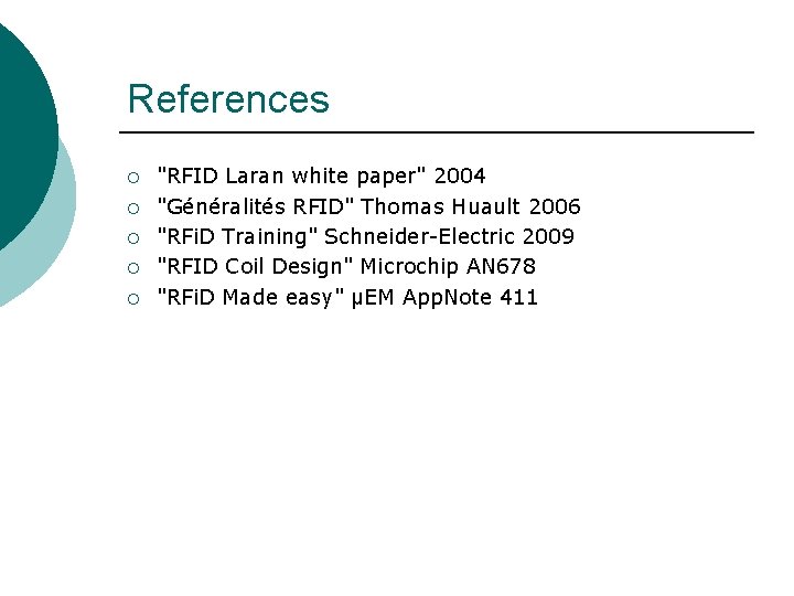 References ¡ ¡ ¡ "RFID Laran white paper" 2004 "Généralités RFID" Thomas Huault 2006