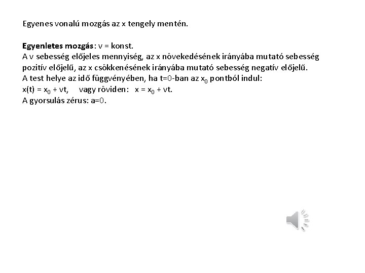 Egyenes vonalú mozgás az x tengely mentén. Egyenletes mozgás: v = konst. A v