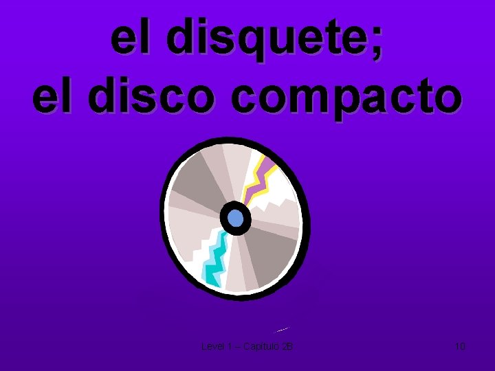 el disquete; el disco compacto Level 1 – Capítulo 2 B 10 
