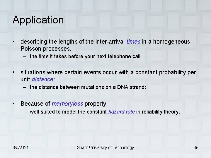 Application • describing the lengths of the inter-arrival times in a homogeneous Poisson processes.