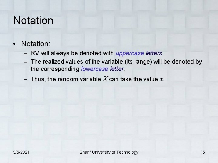 Notation • Notation: – RV will always be denoted with uppercase letters – The