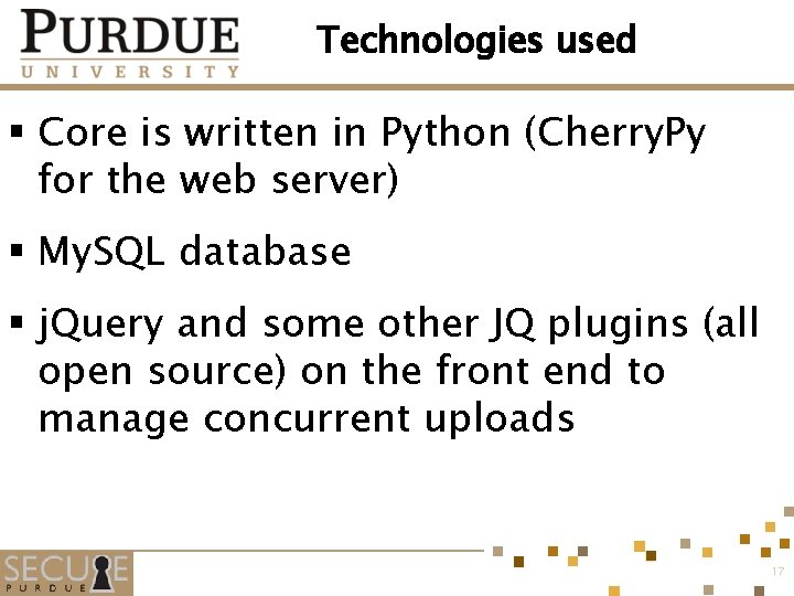 Technologies used § Core is written in Python (Cherry. Py for the web server)
