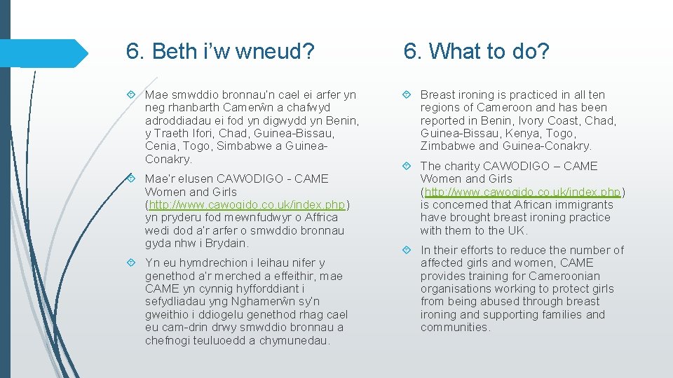 6. Beth i’w wneud? 6. What to do? Mae smwddio bronnau’n cael ei arfer