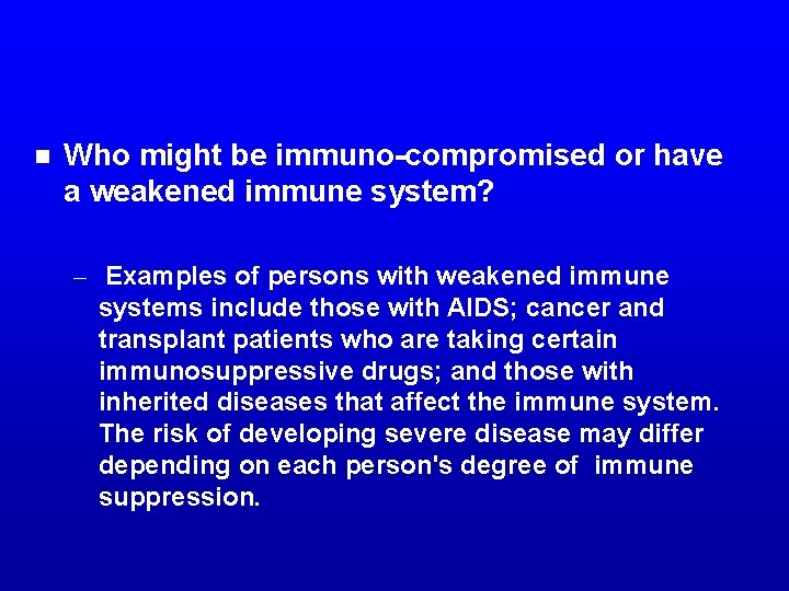 n Who might be immuno-compromised or have a weakened immune system? – Examples of