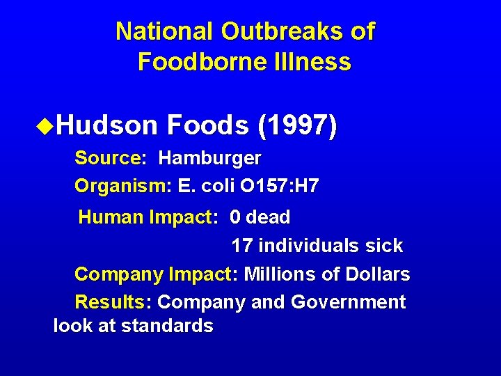 National Outbreaks of Foodborne Illness u. Hudson Foods (1997) Source: Hamburger Organism: E. coli
