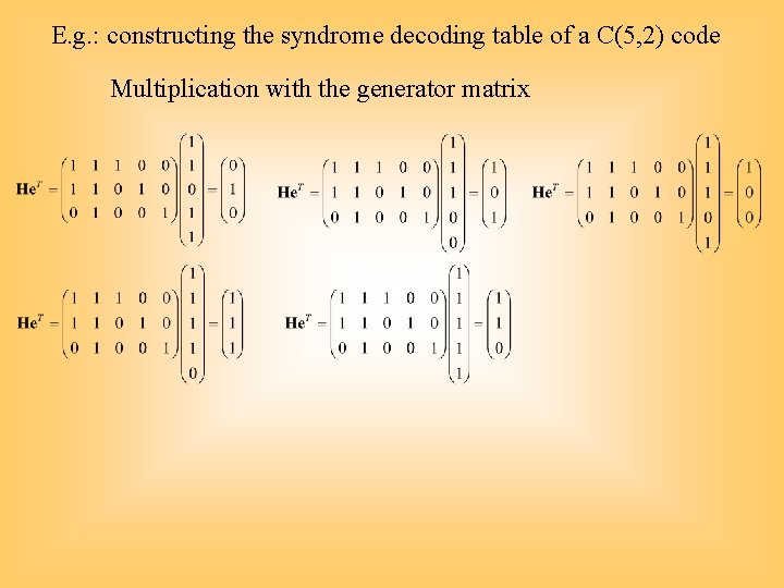 E. g. : constructing the syndrome decoding table of a C(5, 2) code Multiplication