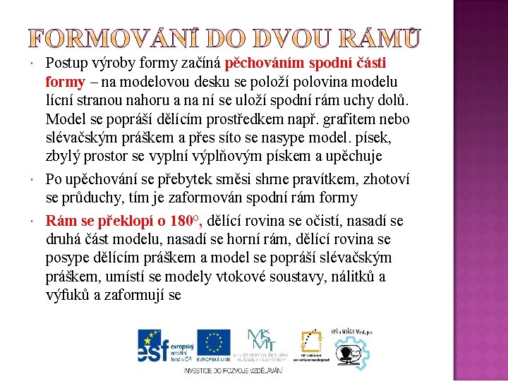  Postup výroby formy začíná pěchováním spodní části formy – na modelovou desku se