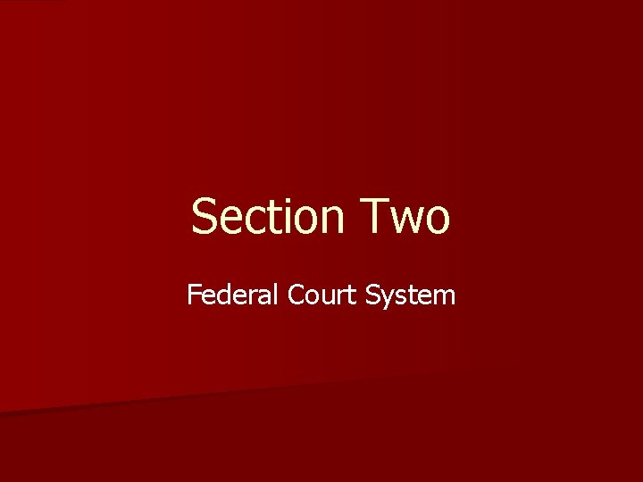 Section Two Federal Court System 