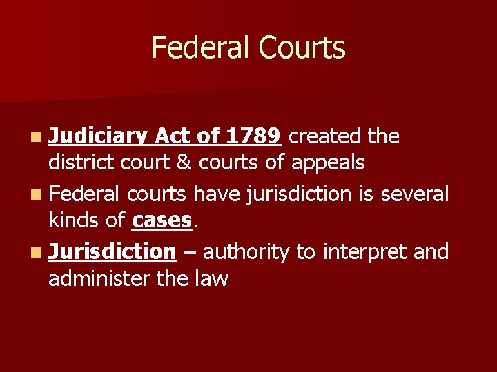 Federal Courts n Judiciary Act of 1789 created the district court & courts of