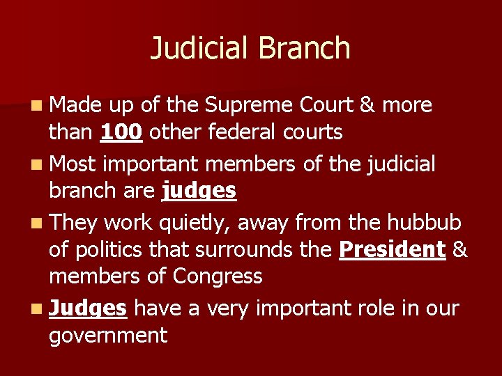 Judicial Branch n Made up of the Supreme Court & more than 100 other