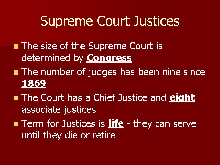 Supreme Court Justices n The size of the Supreme Court is determined by Congress