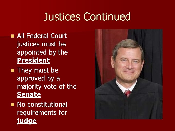 Justices Continued All Federal Court justices must be appointed by the President n They