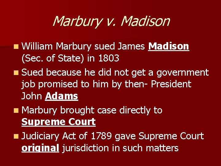 Marbury v. Madison n William Marbury sued James Madison (Sec. of State) in 1803