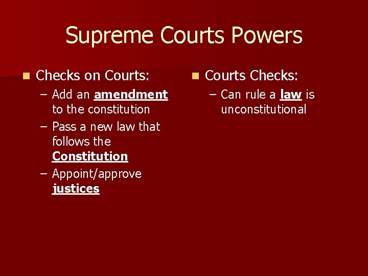 Supreme Courts Powers n Checks on Courts: – Add an amendment to the constitution