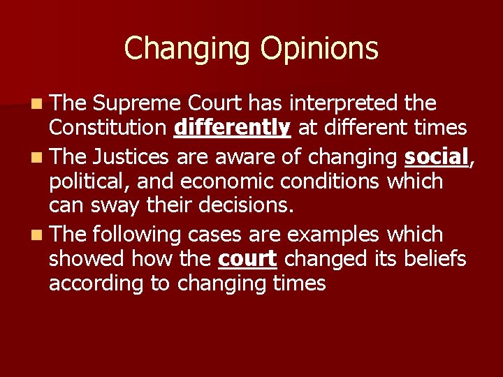 Changing Opinions n The Supreme Court has interpreted the Constitution differently at different times