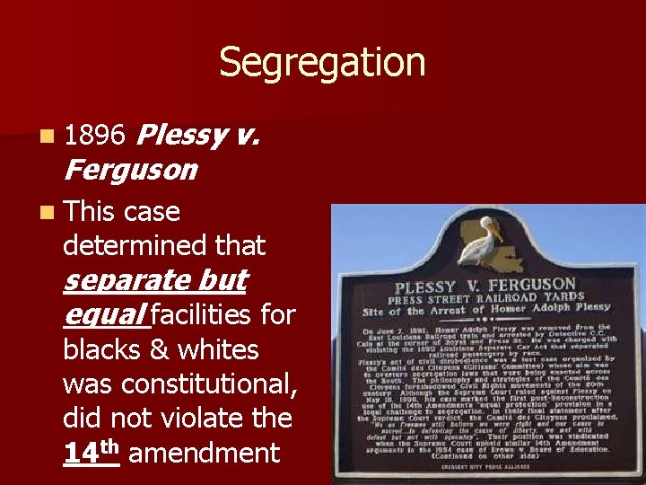 Segregation Plessy v. Ferguson n 1896 n This case determined that separate but equal