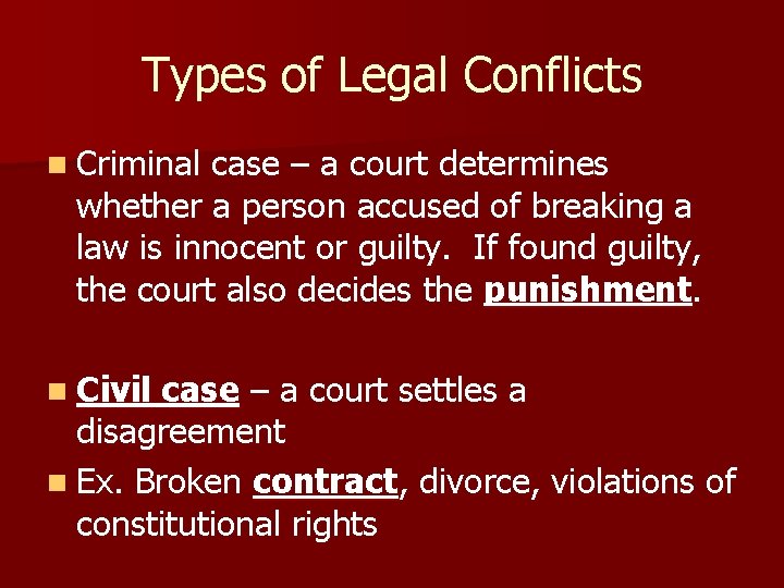 Types of Legal Conflicts n Criminal case – a court determines whether a person