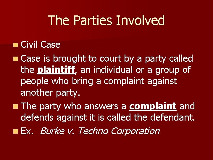 The Parties Involved n Civil Case n Case is brought to court by a