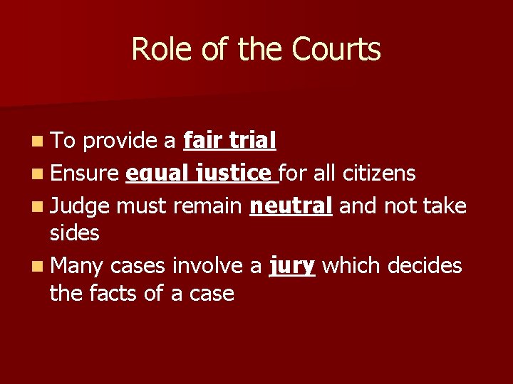 Role of the Courts n To provide a fair trial n Ensure equal justice