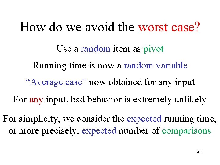 How do we avoid the worst case? Use a random item as pivot Running