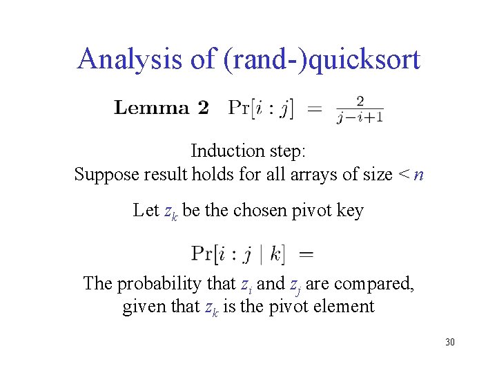 Analysis of (rand-)quicksort Induction step: Suppose result holds for all arrays of size <