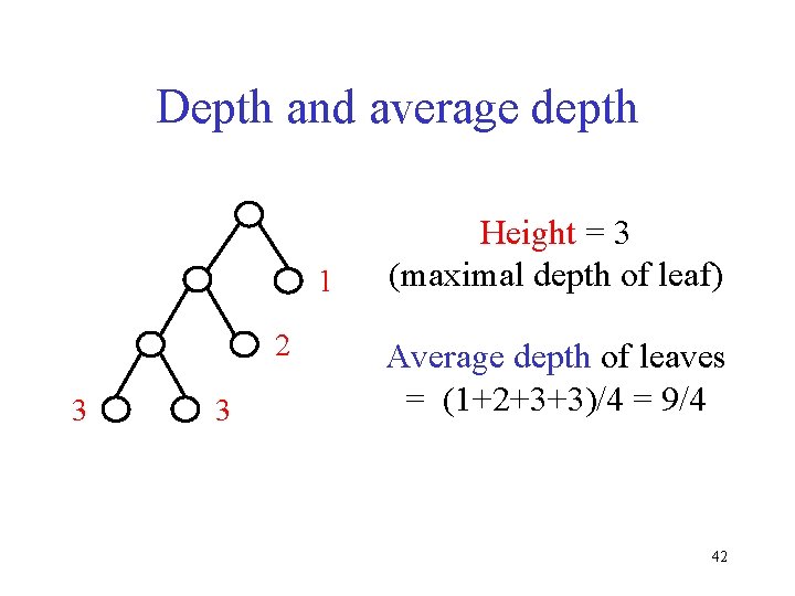 Depth and average depth 1 2 3 3 Height = 3 (maximal depth of