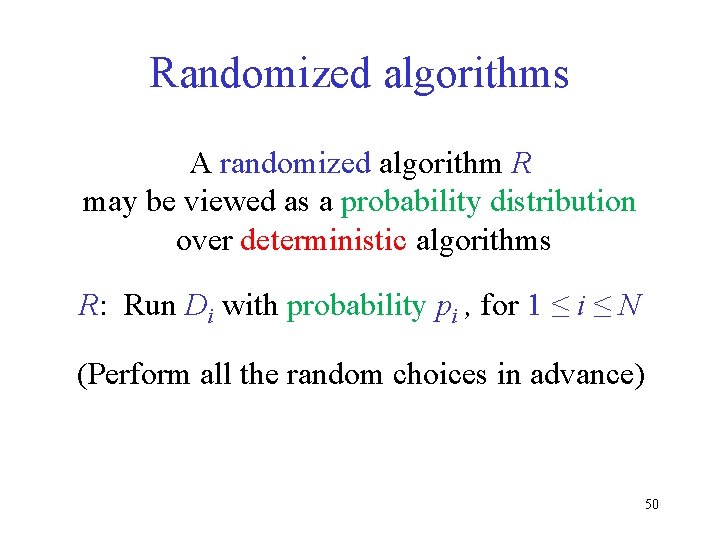 Randomized algorithms A randomized algorithm R may be viewed as a probability distribution over