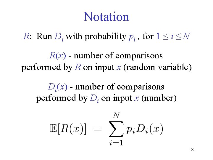 Notation R: Run Di with probability pi , for 1 ≤ i ≤ N