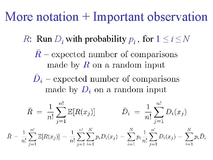 More notation + Important observation R: Run Di with probability pi , for 1