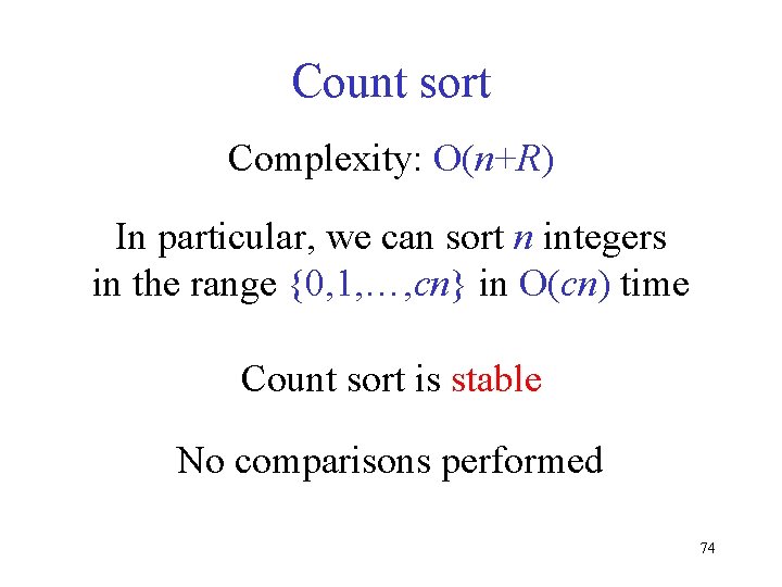 Count sort Complexity: O(n+R) In particular, we can sort n integers in the range