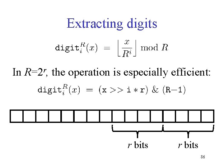 Extracting digits In R=2 r, the operation is especially efficient: r bits 86 