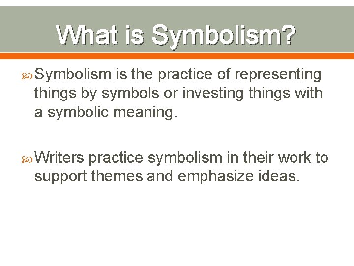 What is Symbolism? Symbolism is the practice of representing things by symbols or investing