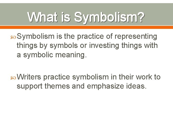 What is Symbolism? Symbolism is the practice of representing things by symbols or investing What is Symbolism? Symbolism is the practice of representing things by symbols or investing